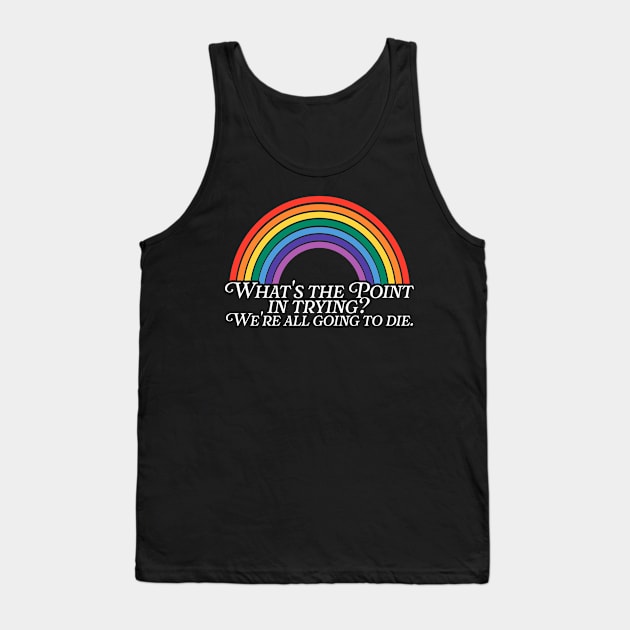 We're All Going to Die Tank Top by darklordpug